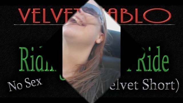 Just for Fun - Riding a Thrill Ride ~a Velvet Short~ -no Sex- !-no Nudity-!